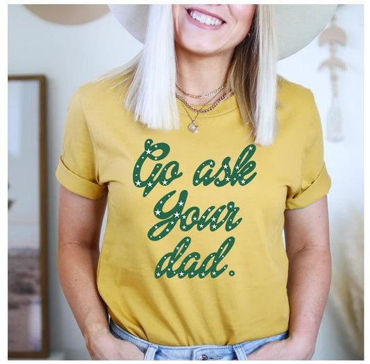 Go Ask Your Dad T-Shirt - MANDOTOS