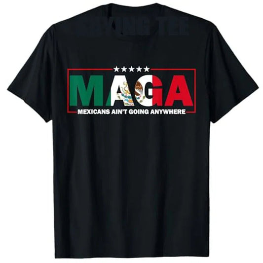 MAGA Mexicans Ain't Going Anywhere T-shirt by MANDOTOS INTERNATIONAL featuring humor, Mexico flag graphic, short sleeve casual top for men and women