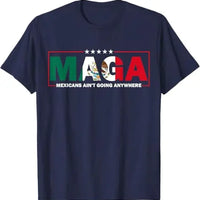 MAGA Mexicans Ain't Going Anywhere T-Shirt Humor Funny Women Men Fashion Saying Tee Mexico Flag Graphic Outfit Short Sleeve Tops