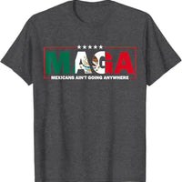 MAGA Mexicans Ain't Going Anywhere T-Shirt Humor Funny Women Men Fashion Saying Tee Mexico Flag Graphic Outfit Short Sleeve Tops