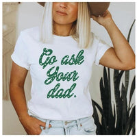 Gray "Go Ask Your Dad" T-shirt by MANDOTOS featuring bold text on soft cotton fabric.