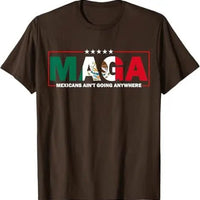 MAGA Mexicans Ain't Going Anywhere T-Shirt Humor Funny Women Men Fashion Saying Tee Mexico Flag Graphic Outfit Short Sleeve Tops - MANDOTOS INTERNATIONAL